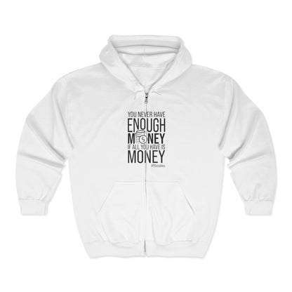 You Never Have Enough Money If All You Have Is Money Unisex Zip Hoodie