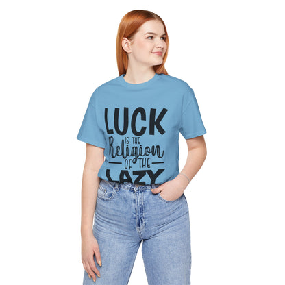 Luck is the Religion of the Lazy Unisex Shirt