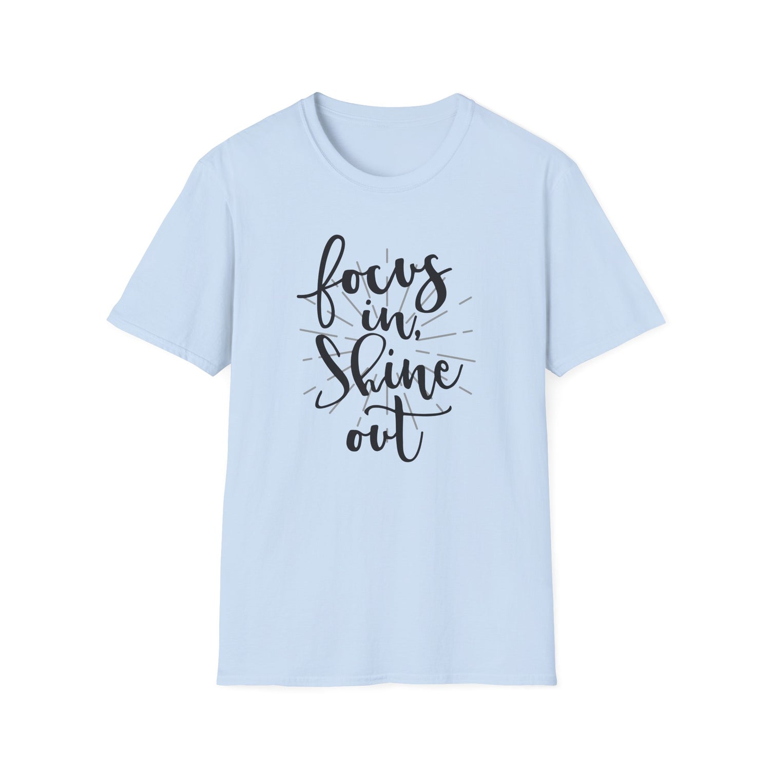 Focus In, Shine Out Unisex Softstyle T-Shirt - Inspirational Graphic Tee for Daily Motivation