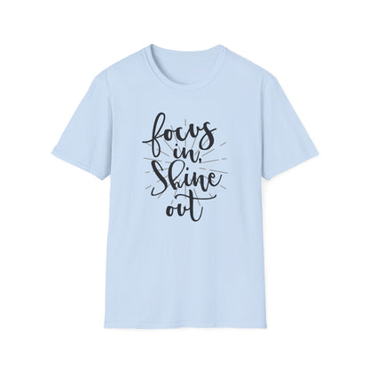 Focus In, Shine Out Unisex Softstyle T-Shirt - Inspirational Graphic Tee for Daily Motivation