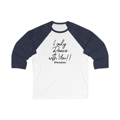 Unisex 3/4 Sleeve Baseball Tee - &quot;I Only Dance with You!&quot; 