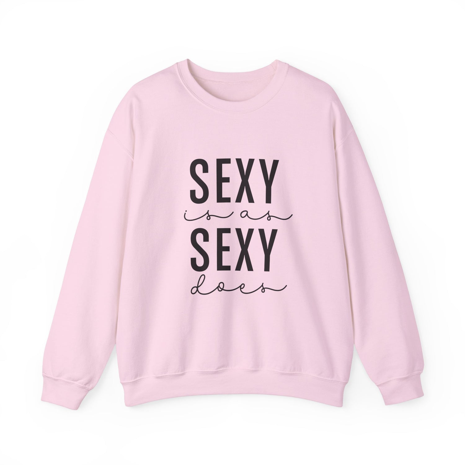 Sexy is as Sexy Does Unisex Sweatshirt