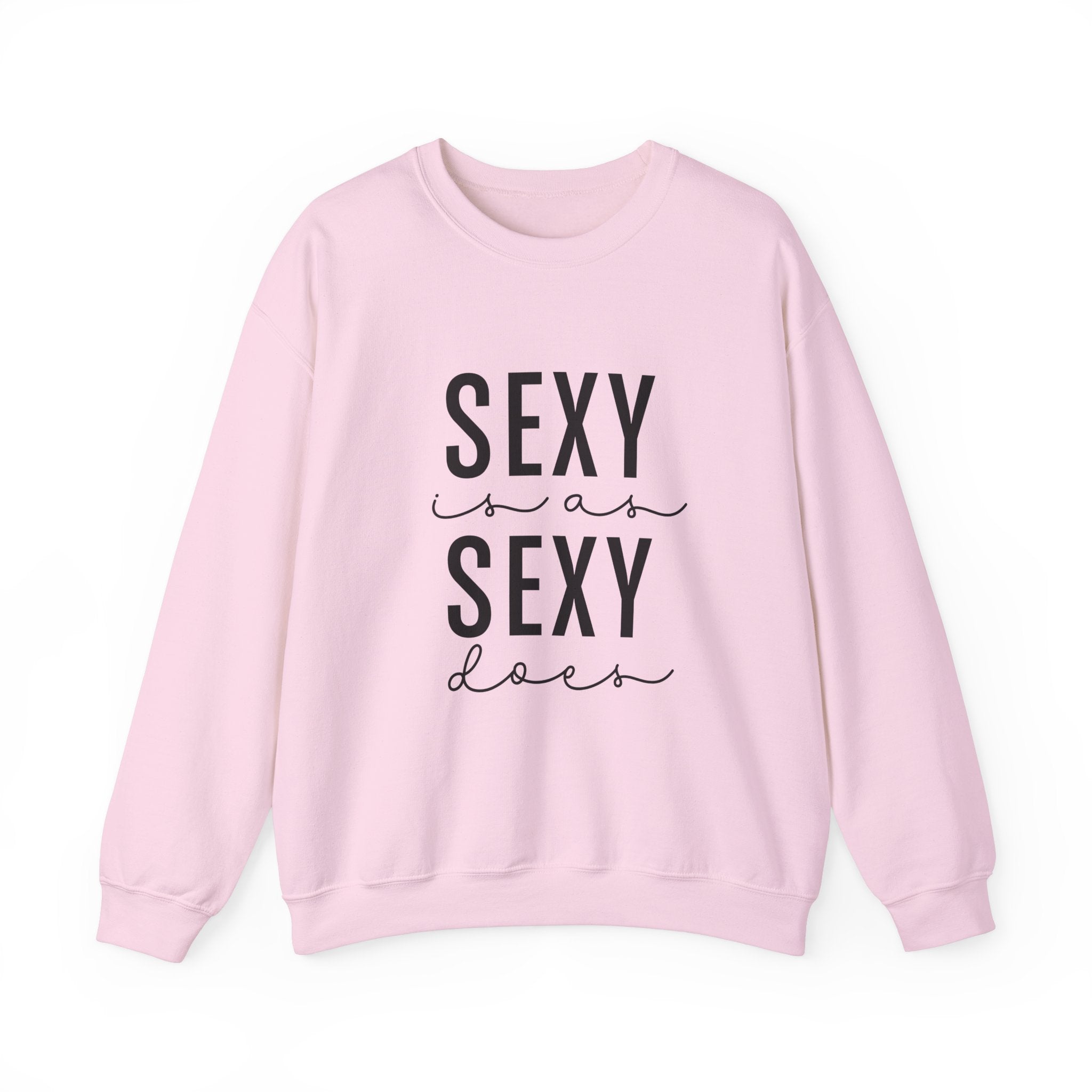 Sexy is as Sexy Does Unisex Sweatshirt
