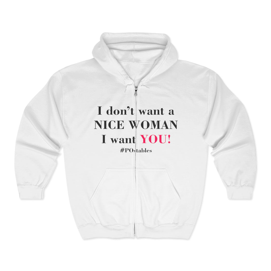 I Dont Want a Nice Woman I Want YOU Unisex Zip Hoodie
