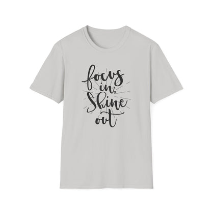 Focus In, Shine Out Unisex Softstyle T-Shirt - Inspirational Graphic Tee for Daily Motivation