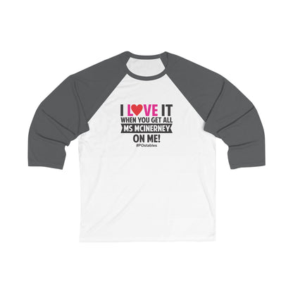 I Love It When You Get All Ms McInerney On Me Unisex Baseball Shirt