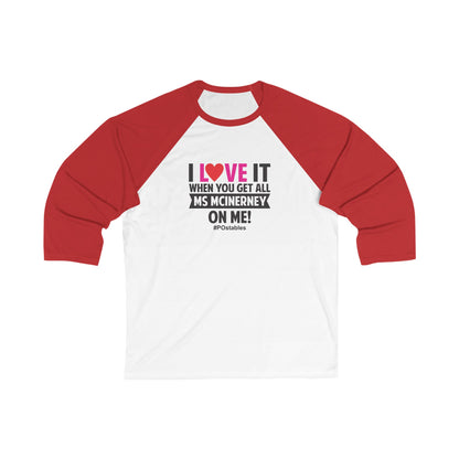 I Love It When You Get All Ms McInerney On Me Unisex Baseball Shirt