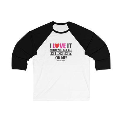 I Love It When You Get All Ms McInerney On Me Unisex Baseball Shirt