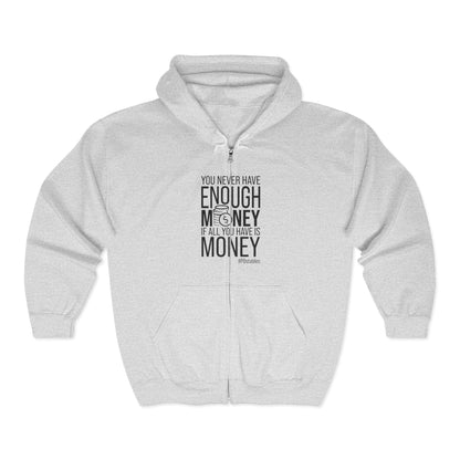 You Never Have Enough Money If All You Have Is Money Unisex Zip Hoodie