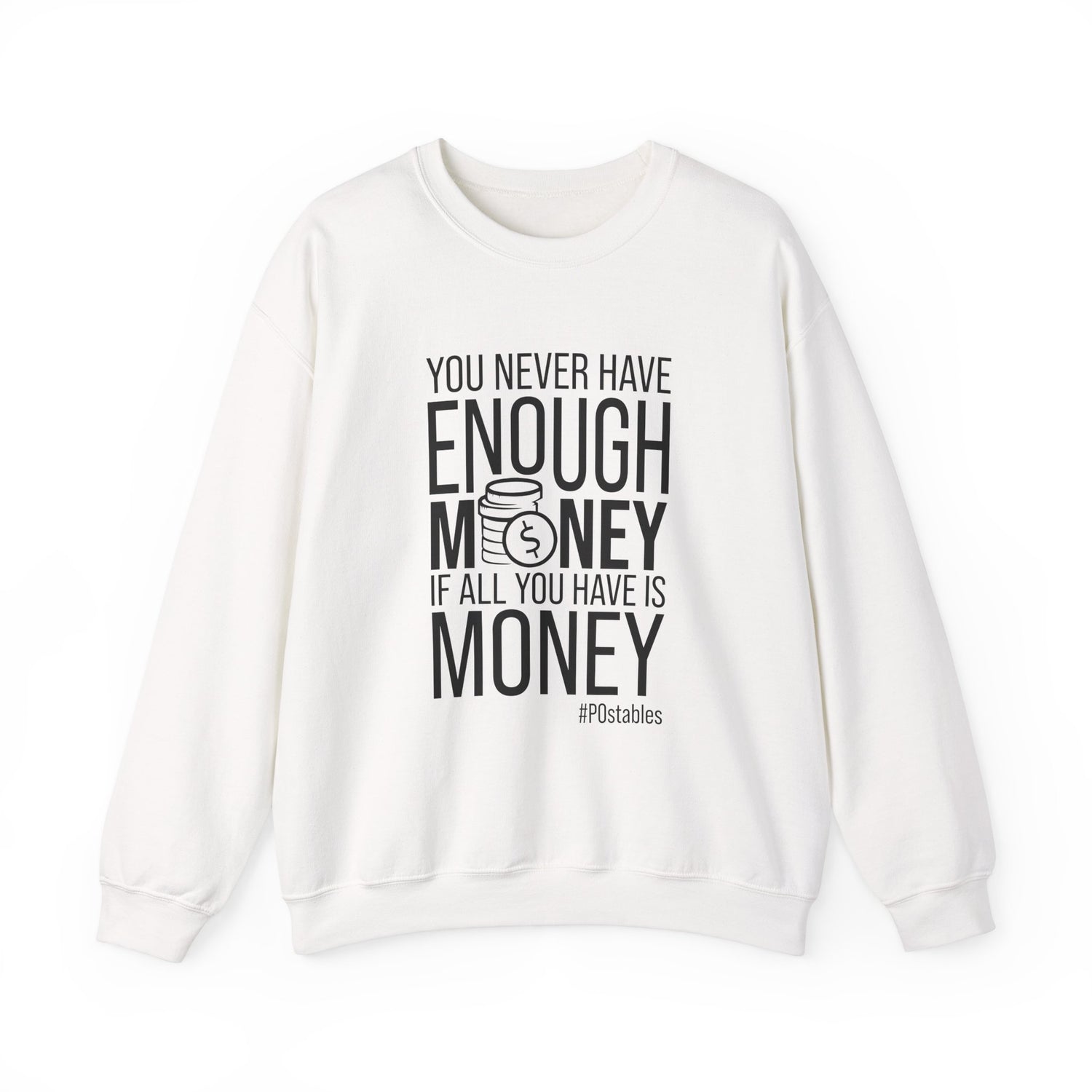 You Never Have Enough Money if All You Have is Money Unisex Sweatshirt