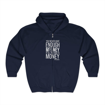 You Never Have Enough Money If All You Have Is Money Unisex Zip Hoodie