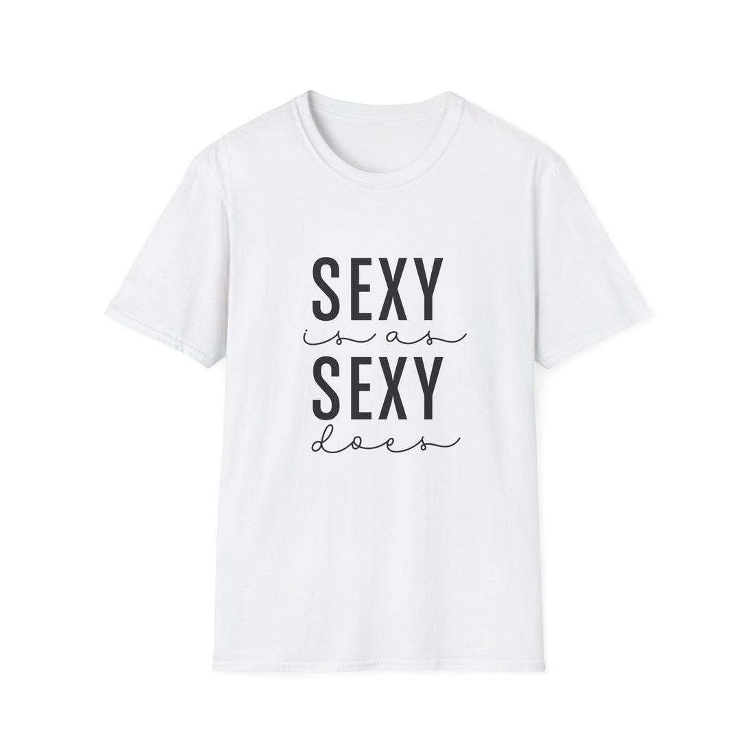 Sexy as is Sexy Does Unisex Shirt