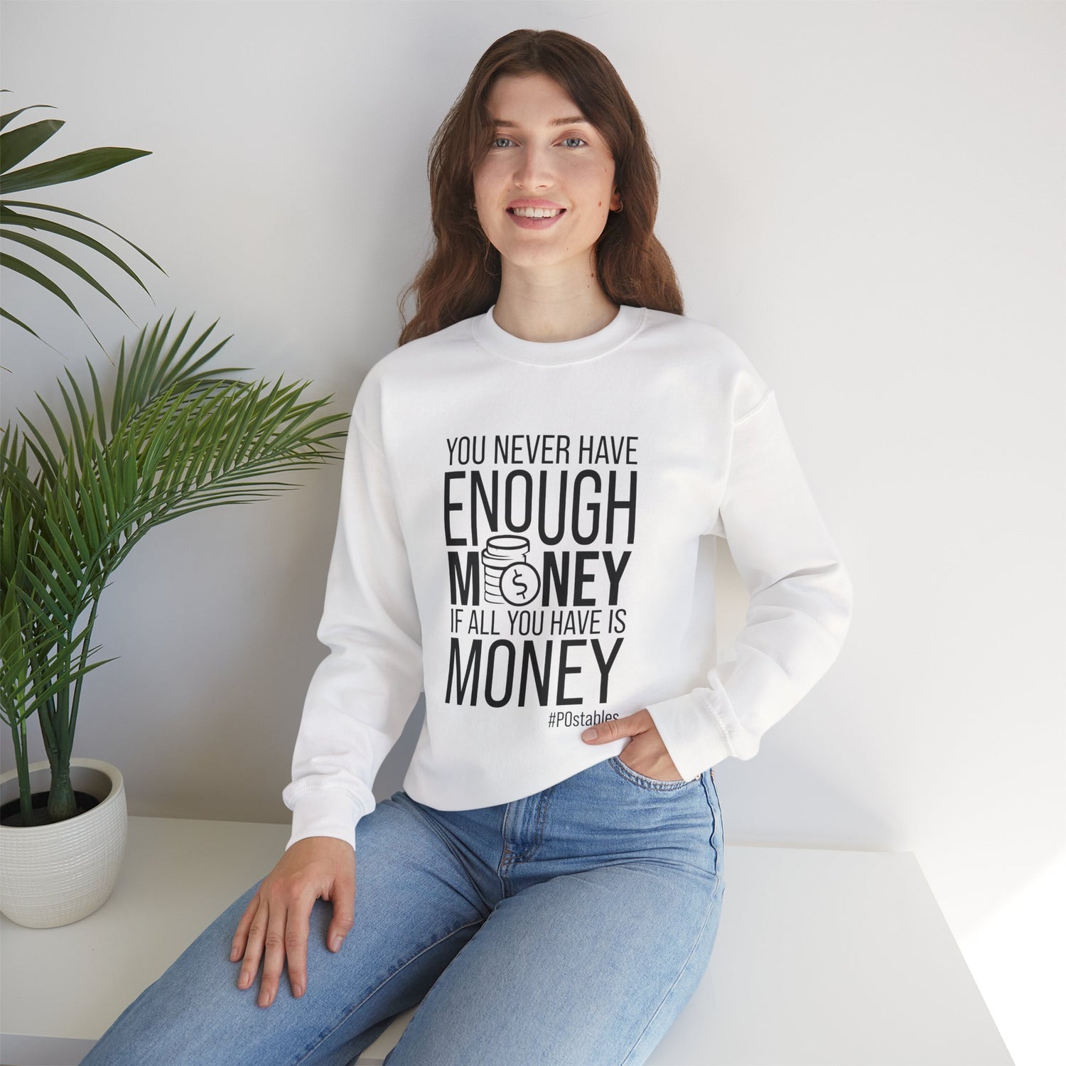 You Never Have Enough Money if All You Have is Money Unisex Sweatshirt