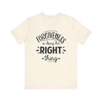 Forgiveness is Doing the Right Thing Unisex Shirt