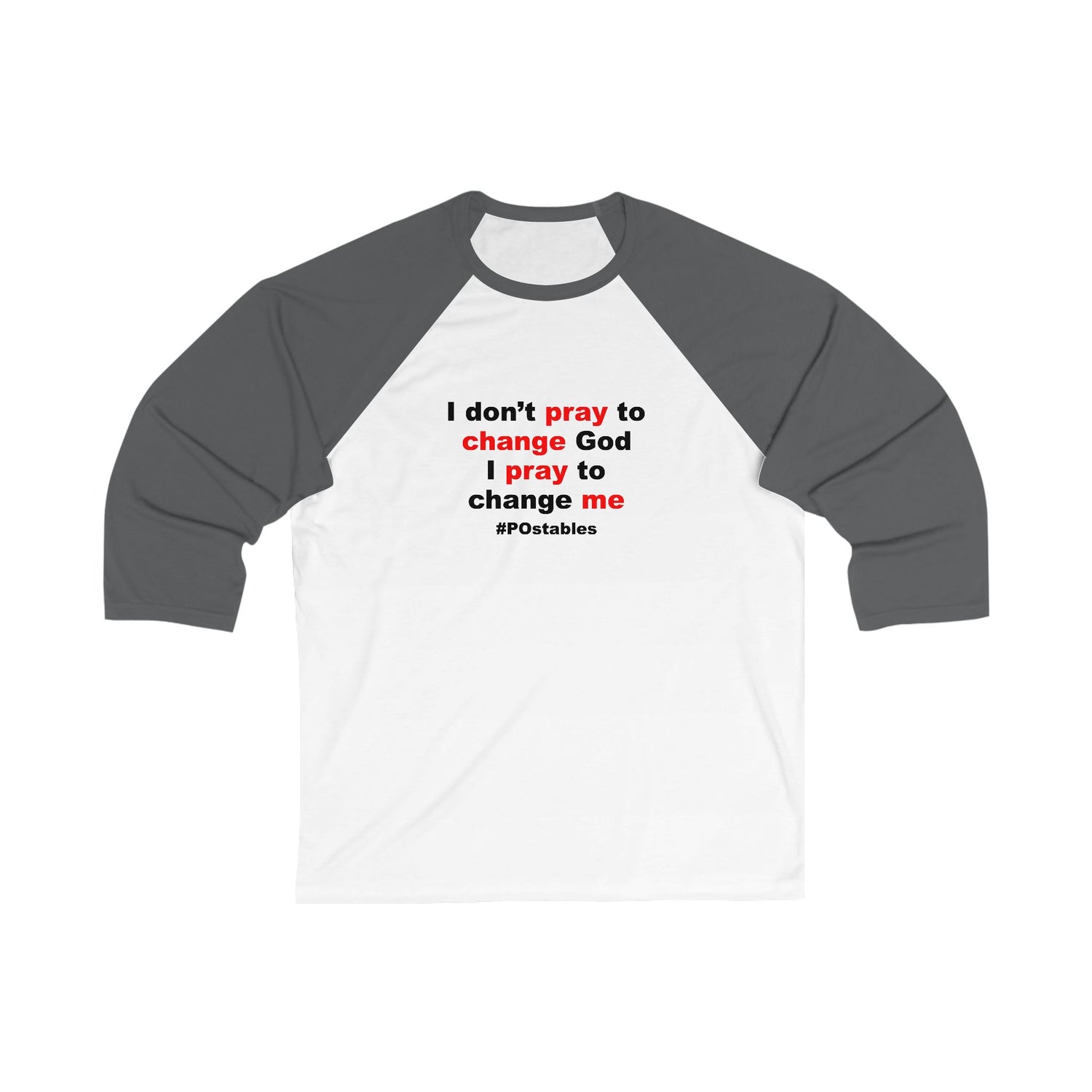 I Dont Pray to Change God Unisex Baseball Shirt
