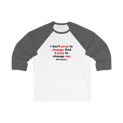 I Dont Pray to Change God Unisex Baseball Shirt