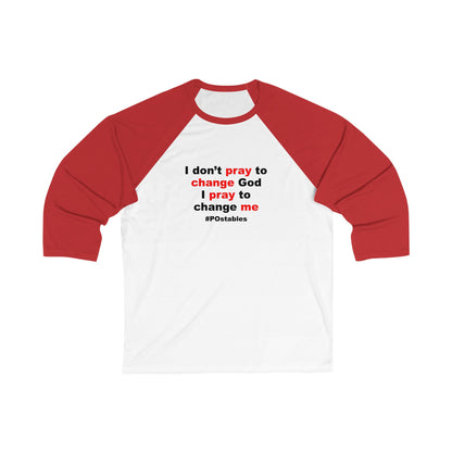 I Dont Pray to Change God Unisex Baseball Shirt