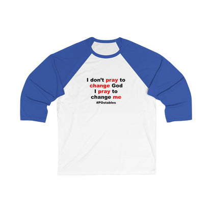I Dont Pray to Change God Unisex Baseball Shirt