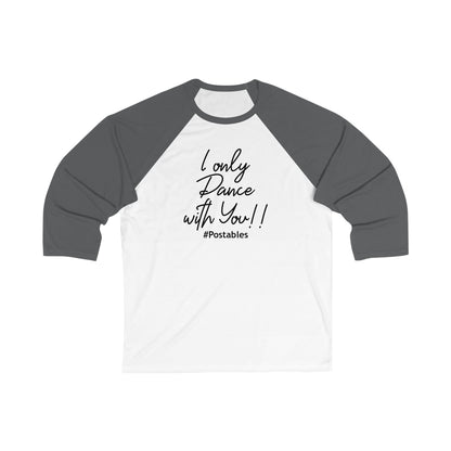 Unisex 3/4 Sleeve Baseball Tee - &quot;I Only Dance with You!&quot; 