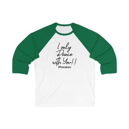Unisex 3/4 Sleeve Baseball Tee - &quot;I Only Dance with You!&quot; 