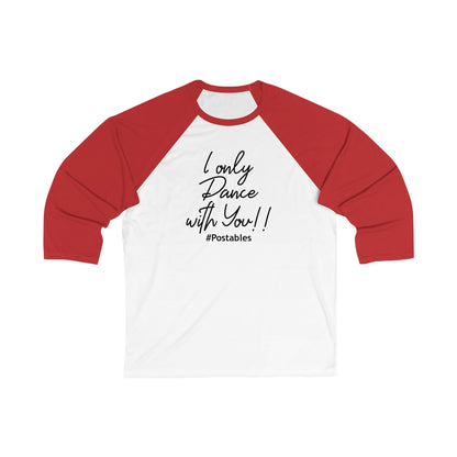 Unisex 3/4 Sleeve Baseball Tee - &quot;I Only Dance with You!&quot; 