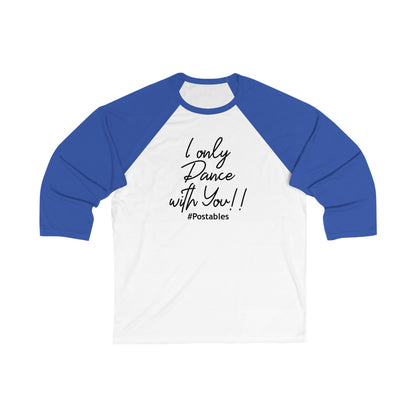 Unisex 3/4 Sleeve Baseball Tee - &quot;I Only Dance with You!&quot; 