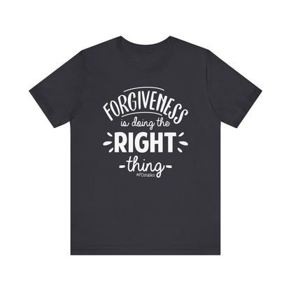 Forgiveness is Doing the Right Thing Unisex Shirt
