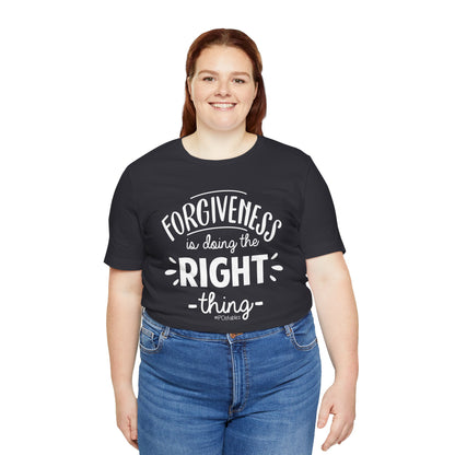 Forgiveness is Doing the Right Thing Unisex Shirt