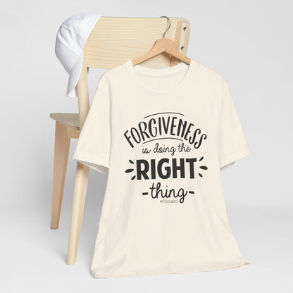 Forgiveness is Doing the Right Thing Unisex Shirt