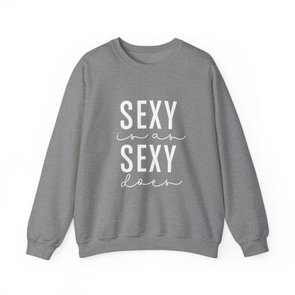 Sexy is as Sexy Does Unisex Sweatshirt