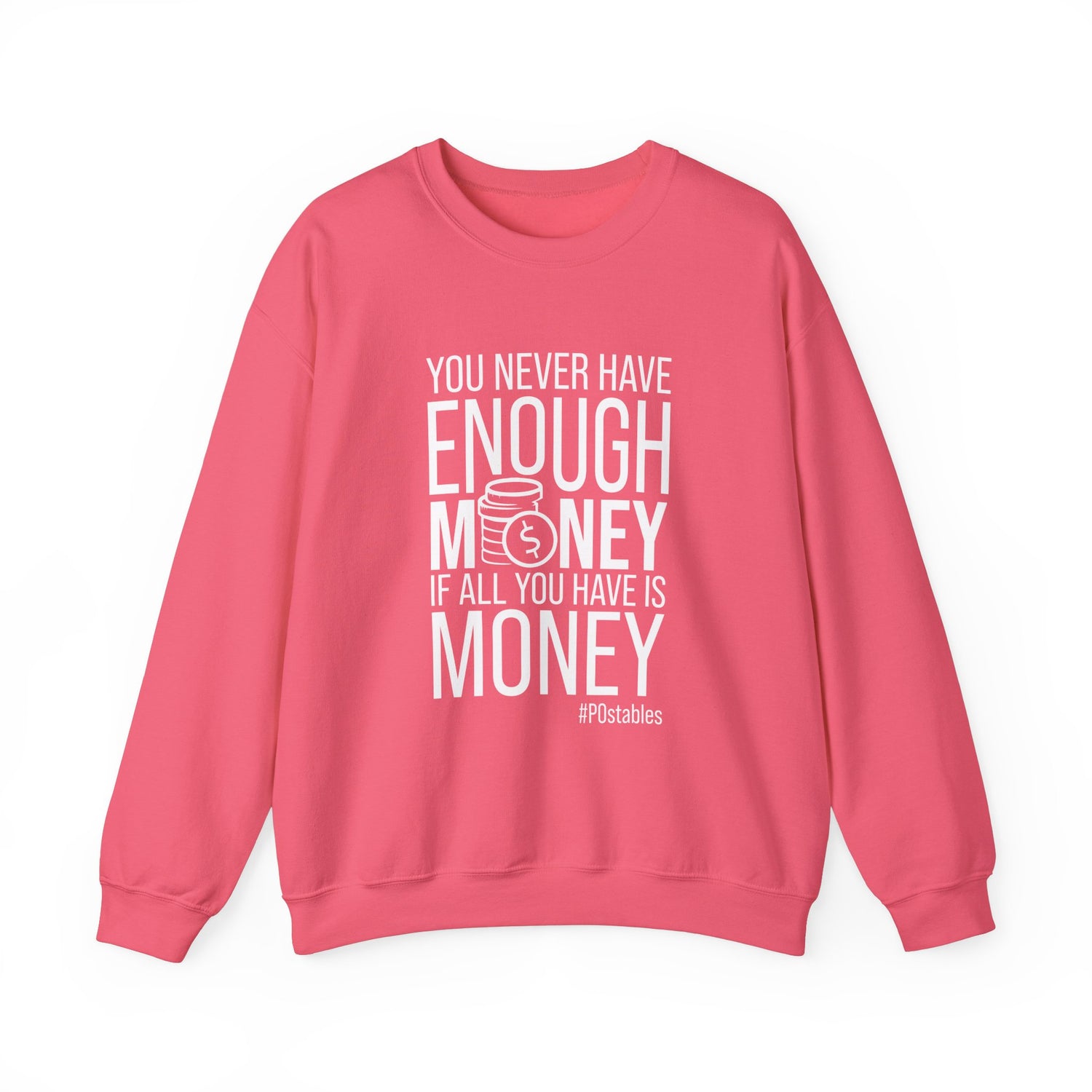 You Never Have Enough Money if All You Have is Money Unisex Sweatshirt