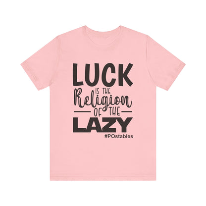 Luck is the Religion of the Lazy Unisex Shirt
