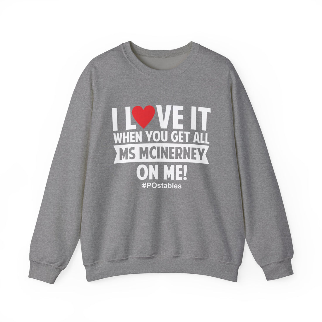 I Love it When You Get All Ms Mcinerney on Me Unisex Sweatshirt