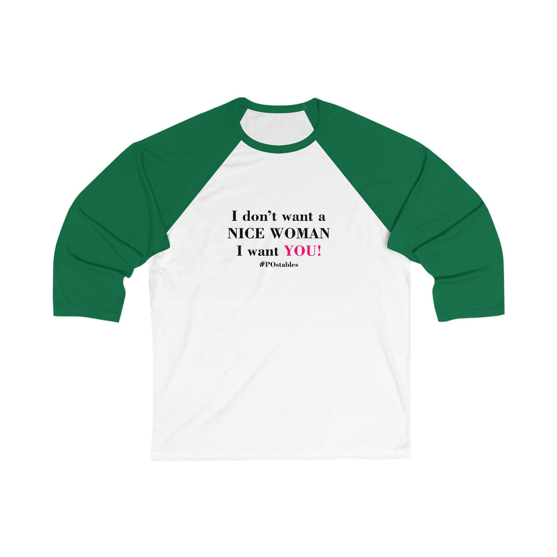 I Dont Want a Nice Woman I Want You Unisex Baseball Shirt