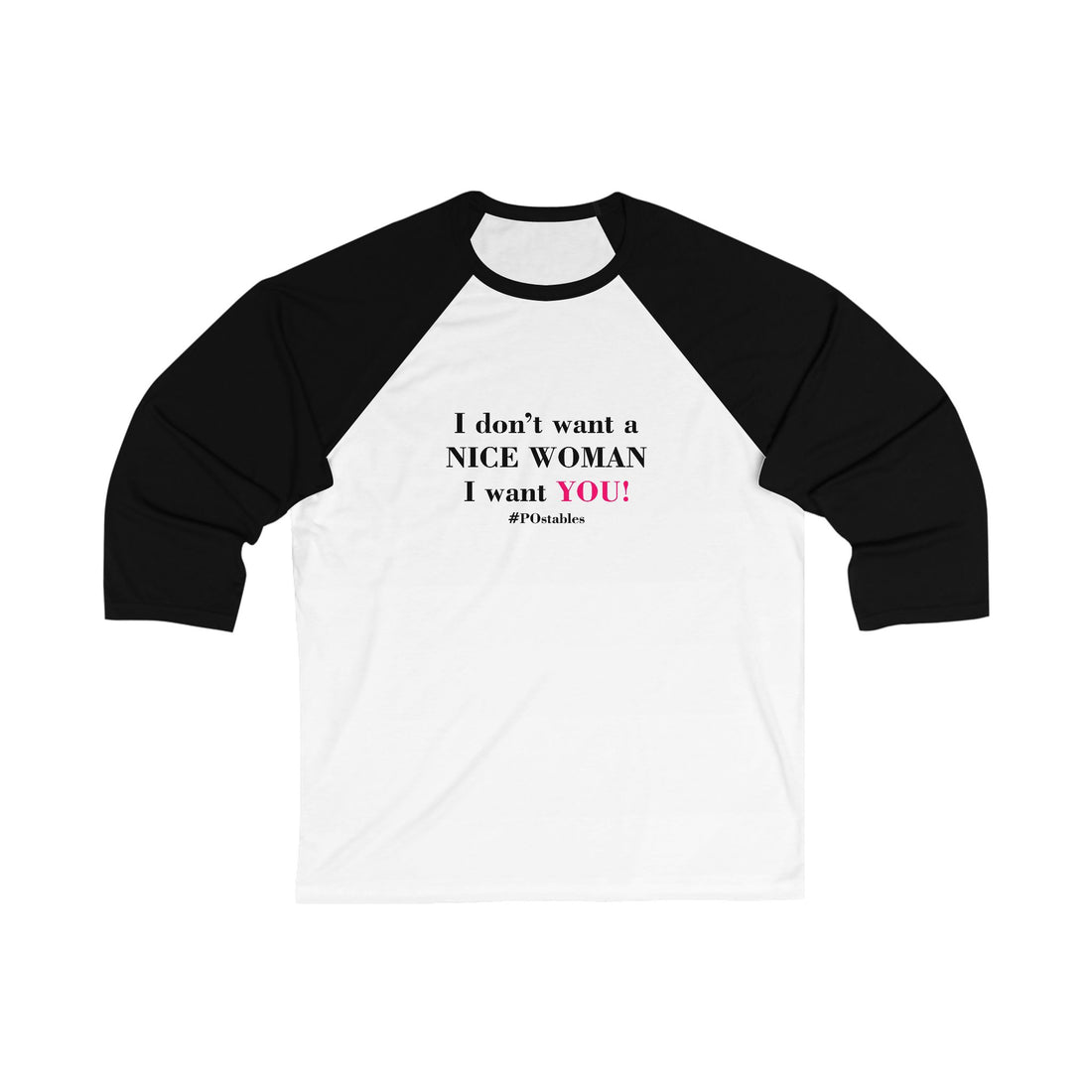 I Dont Want a Nice Woman I Want You Unisex Baseball Shirt