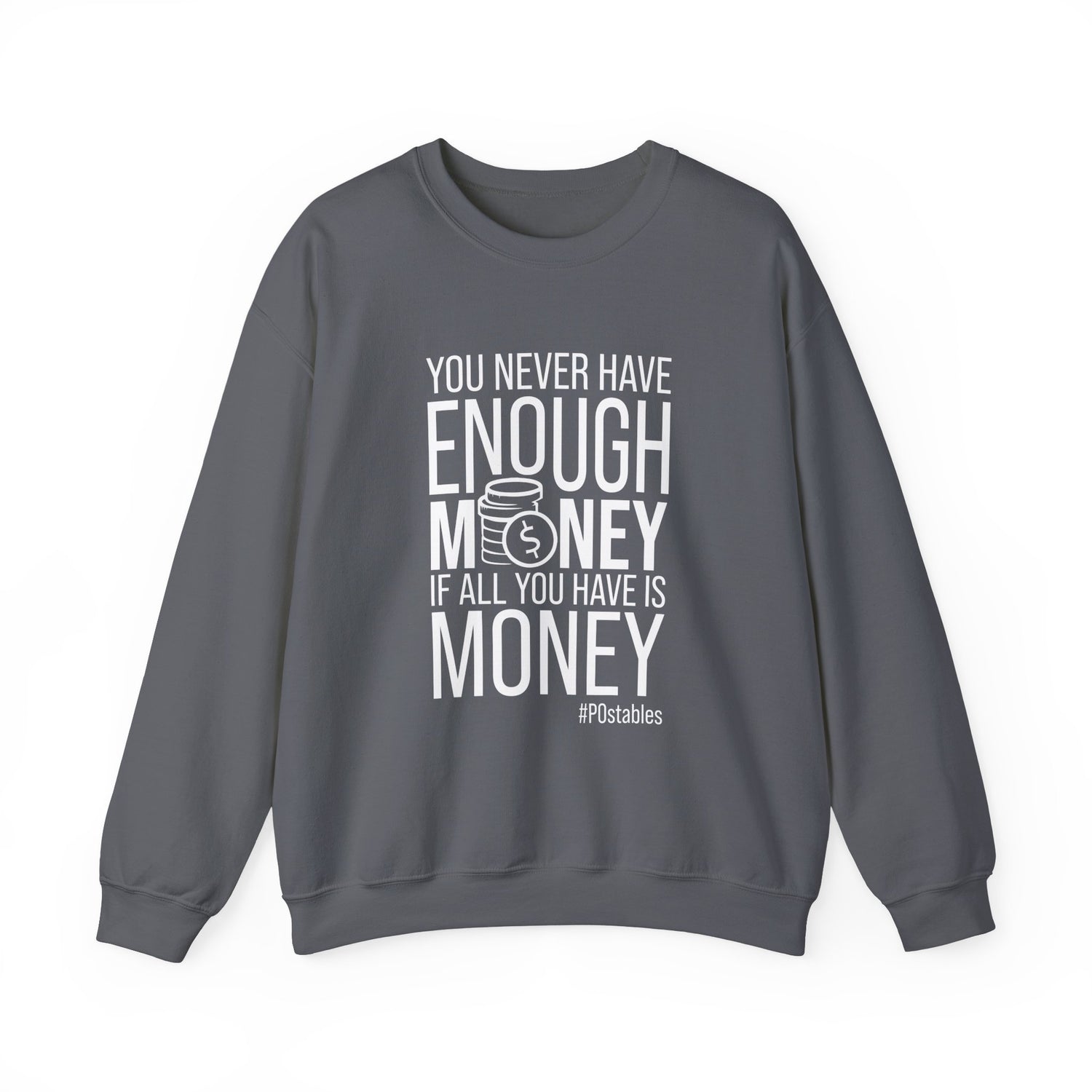 You Never Have Enough Money if All You Have is Money Unisex Sweatshirt