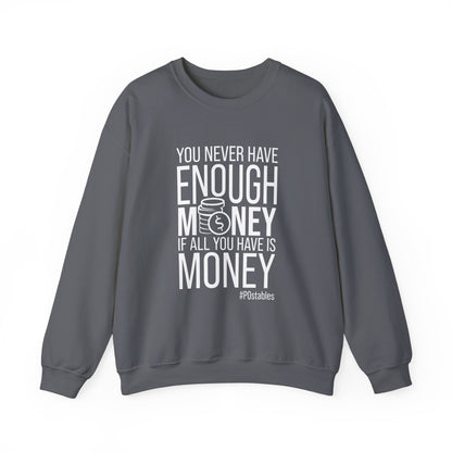 You Never Have Enough Money if All You Have is Money Unisex Sweatshirt