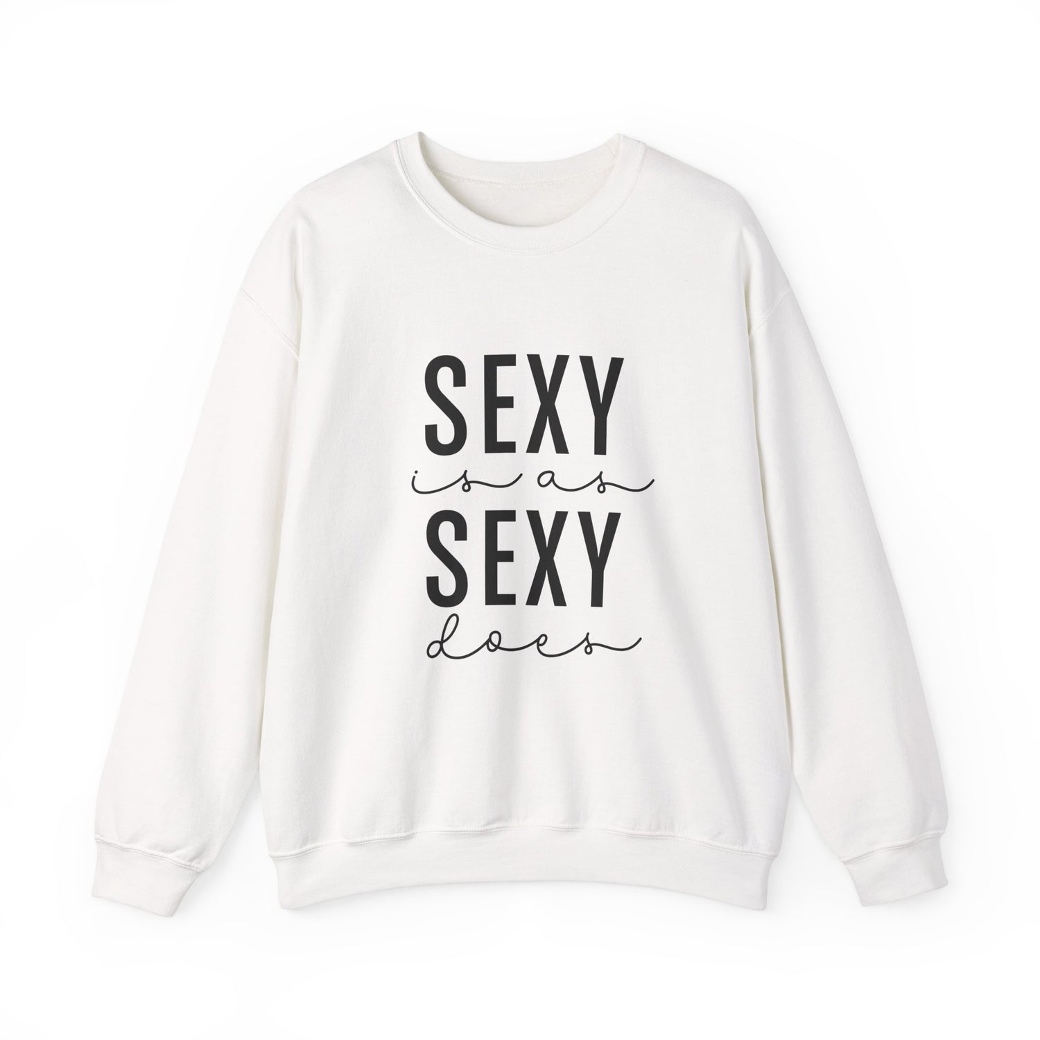 Sexy is as Sexy Does Unisex Sweatshirt