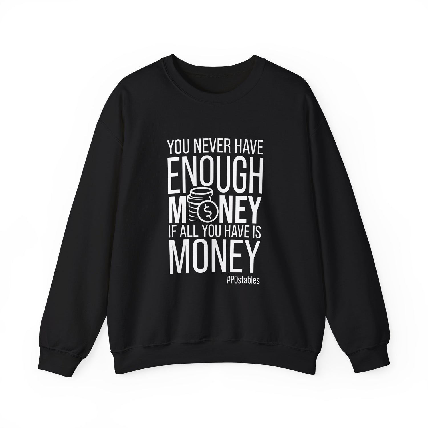 You Never Have Enough Money if All You Have is Money Unisex Sweatshirt