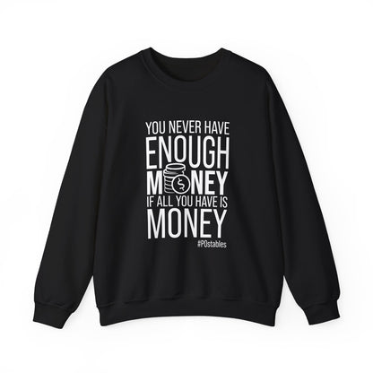 You Never Have Enough Money if All You Have is Money Unisex Sweatshirt