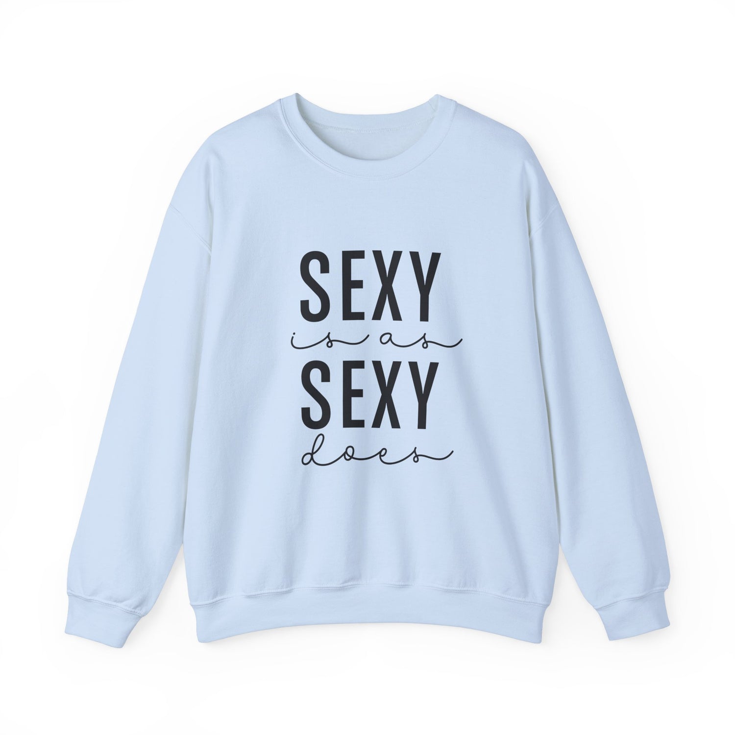 Sexy is as Sexy Does Unisex Sweatshirt