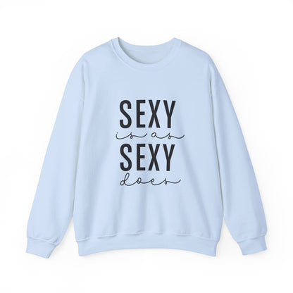 Sexy is as Sexy Does Unisex Sweatshirt