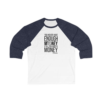 You Never Have Enough Money If All You Have Is Money Unisex Baseball Shirt