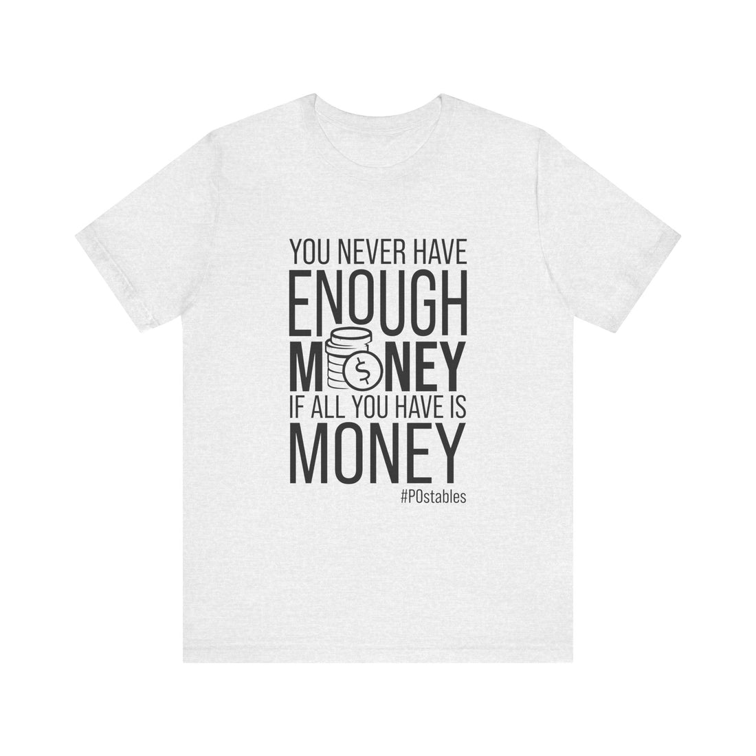 You Never Have Enough Money If All You Have Is Money Unisex Shirt