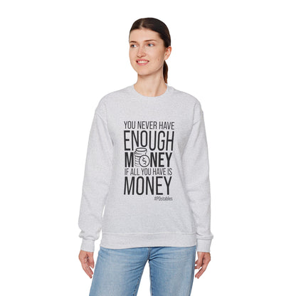 You Never Have Enough Money if All You Have is Money Unisex Sweatshirt