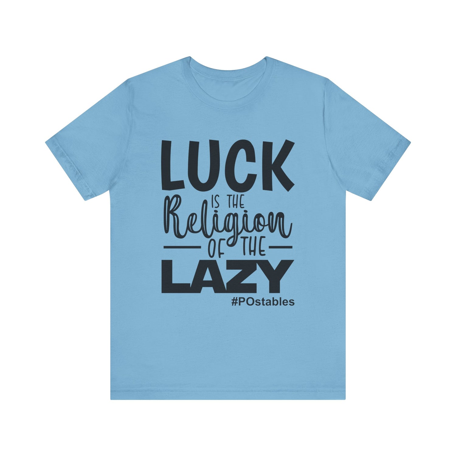 Luck is the Religion of the Lazy Unisex Shirt