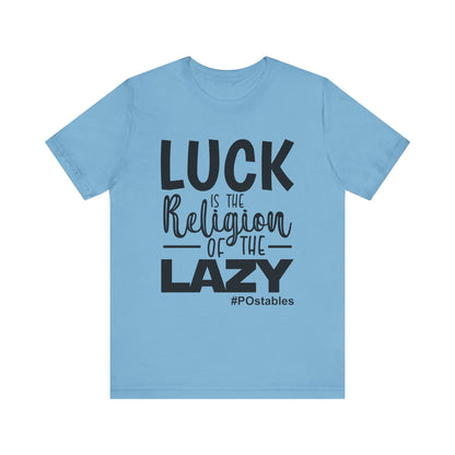 Luck is the Religion of the Lazy Unisex Shirt