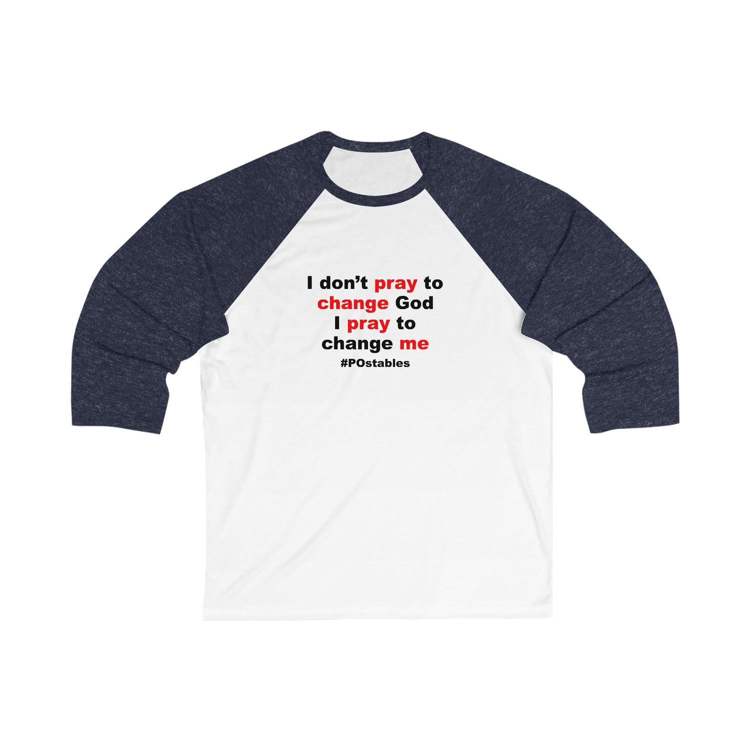I Dont Pray to Change God Unisex Baseball Shirt