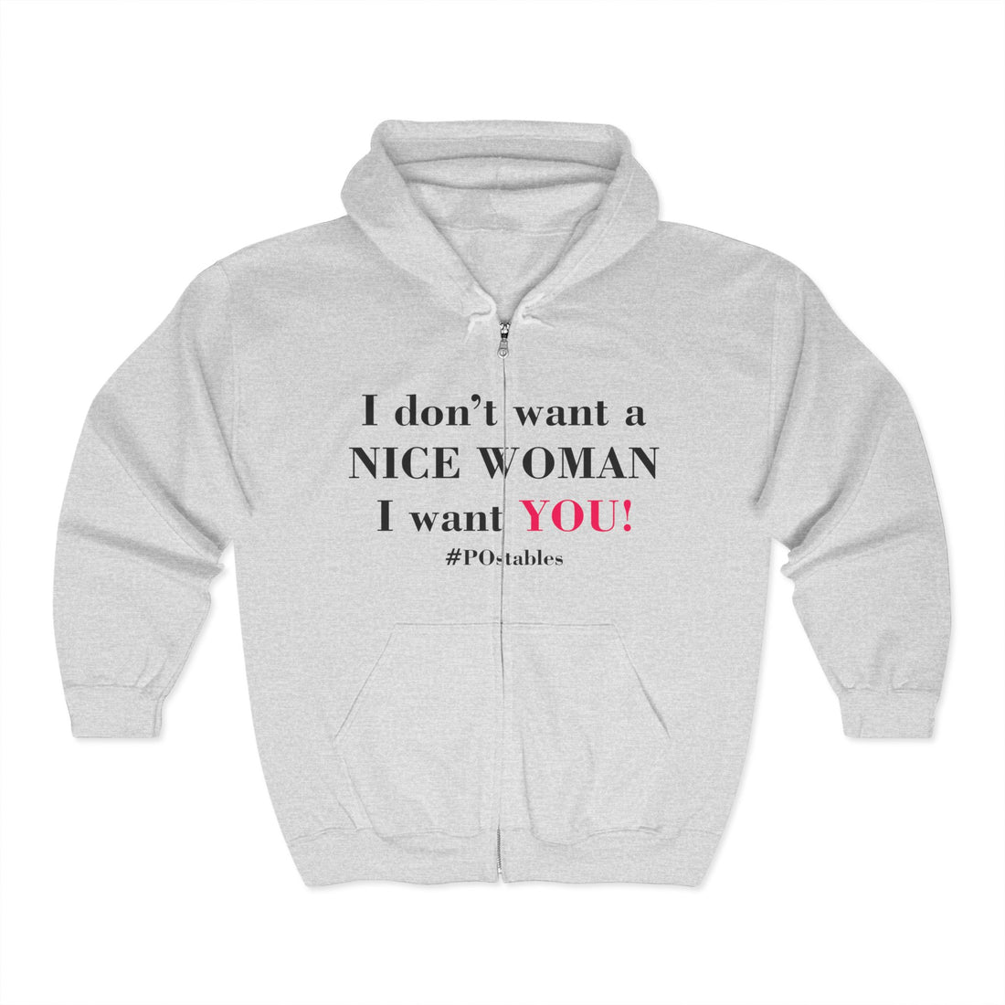 I Dont Want a Nice Woman I Want YOU Unisex Zip Hoodie