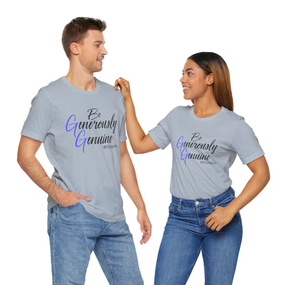 Be Generously Genuine Unisex Shirt